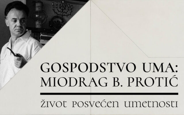 Gospodstvo uma: Miodrag B. Protić, život posvećen umetnosti